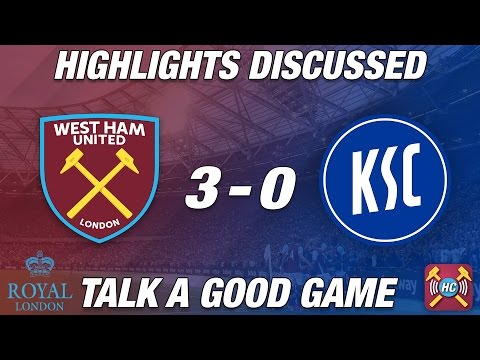 Karlsruher SC 0 - 3 West Ham Highlights Discussed | Talk A Good Game | First Pre-Season WIN