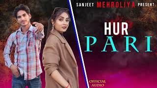Hur Pari Official Song Sanjeet Mahroliya Haryanvi New Songh