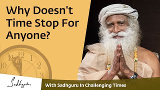 Why Doesn't Time Stop For Anyone?  With Sadhguru in Challenging Times  03 May