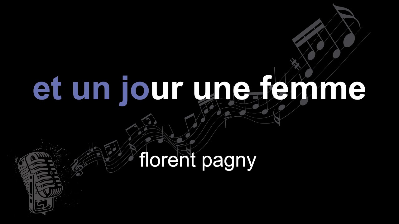 florent pagny, et un jour une femme, lyrics, paroles, letra