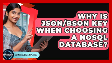 Why Is JSON/BSON Key When Choosing A NoSQL Database? - Server Logic Simplified