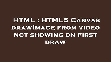 HTML : HTML5 Canvas drawImage from video not showing on first draw