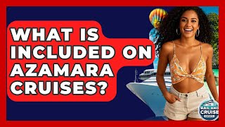 What Is Included On Azamara Cruises? - The Rail and Cruise Experts screenshot 4