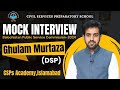 BPSC 2024 Mock Interview | Ghulam Murtaza (DSP) Mock interview preparation by CSPs Academy Islamabad