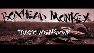 Boxhead Monkey-Tragic Breakdown