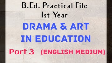 B.Ed. Practical File || Ist Year || Drama and Art in Education || English Medium || Part 3 of 4