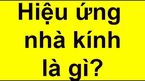 Hậu quả của hiệu ứng nhà kính là gì năm 2024