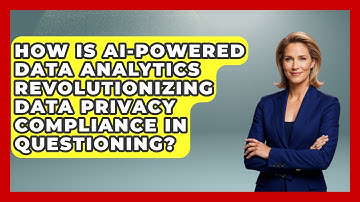 How Is AI-powered Data Analytics Revolutionizing Data Privacy Compliance In Questioning?