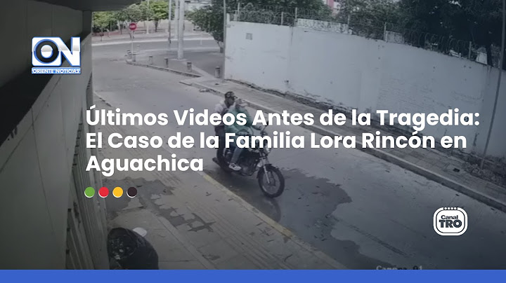 Últimos Videos Antes de la Tragedia: El Caso de la Familia Lora Rincón en Aguachica