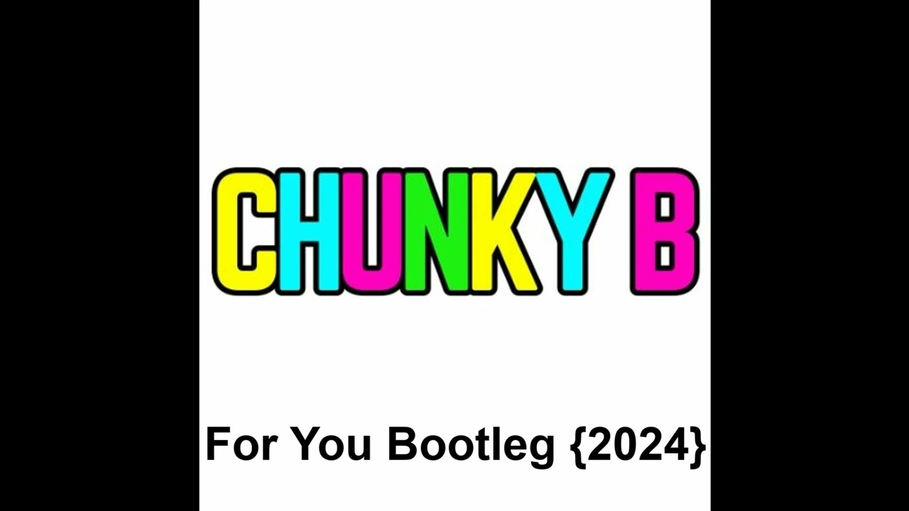 Chunky B = For You Bootleg {2024}
