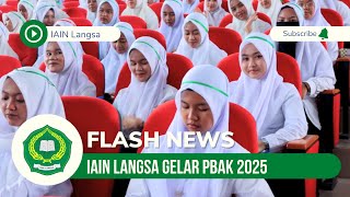 Flash News IAIN Langsa | IAIN Langsa Gelar PBAK 2025