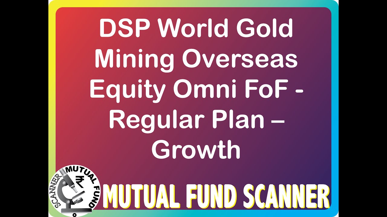 Mutual Fund Scanner, Scheme FOF Overseas Gold Mining DSP FundHouse