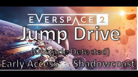 How Jump Drive Works in Everspace 2 and How to Resolve Obstacle Detected from Preventing Jump Drive