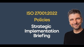 ISO 27001 Policies - Strategic Implementation Briefing [Auditor Explained]