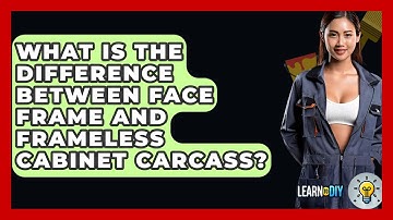 What Is The Difference Between Face Frame And Frameless Cabinet Carcass? - LearnToDIY360.com
