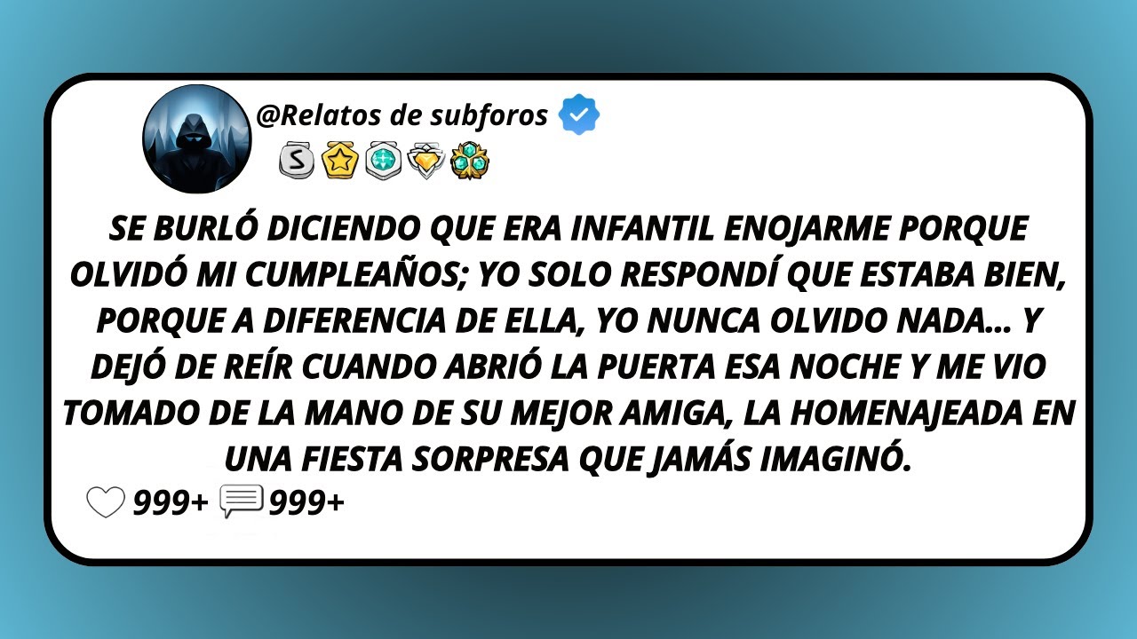 Se Burló Diciendo Que Era Infantil Enojarme Porque Olvidó Mi Cumpleaños; Yo Solo Respondí Que...