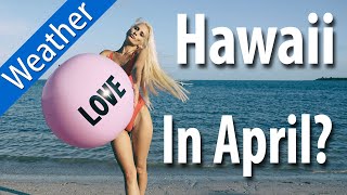 Hawaii Weather in April