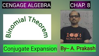 Cengage Algebra ; “ Binomial Theorem “ Conjugate Expansions. By— A. Prakash.