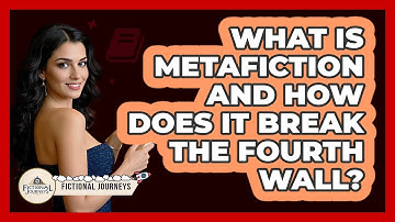 What Is Metafiction And How Does It Break The Fourth Wall? - Fictional Journeys