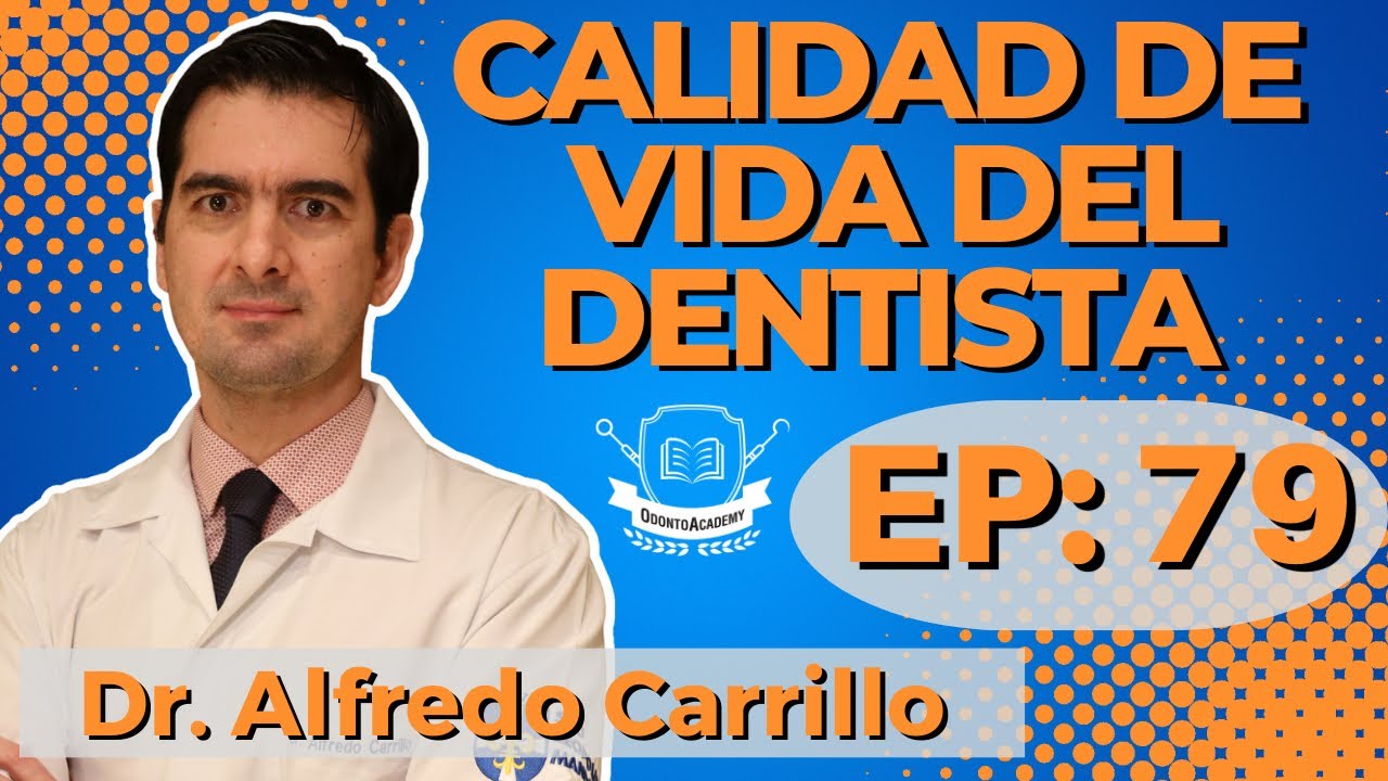79 CALIDAD DE VIDA DEL DENTISTA Dr. Alfredo Carrillo YouTube