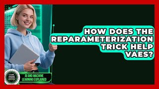 How Does The Reparameterization Trick Help VAEs? - AI and Machine Learning Explained