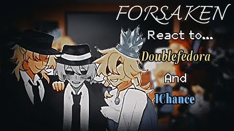 「 ☆ FORSAKEN reacts to Doublefedora and IChance  ☆ 」 X2 SPEED