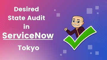 Desired State Audit in ServiceNow (Tokyo)