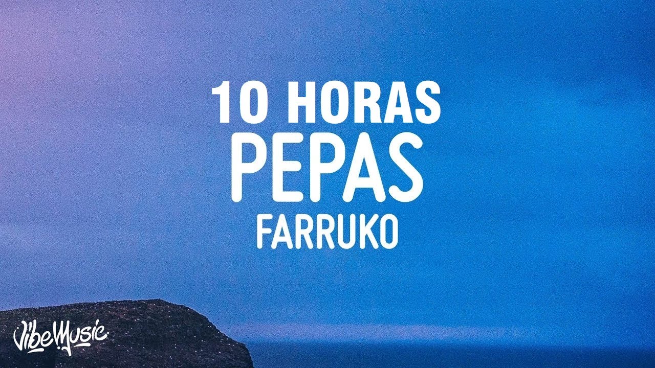 [10 HORAS] Farruko - Pepas (Lyrics/Letra)