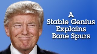 A Stable Genius Explains Bone Spurs