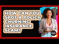 How Can You Spot A Policy Churning Insurance Scam? - Black Policy Pros