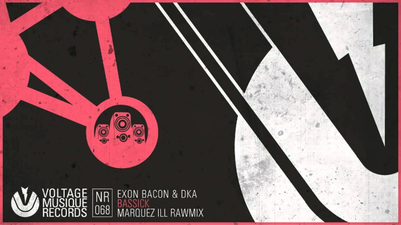 Exon Bacon & DkA - Bassick (Marquez Ill Rawmix) // Voltage Musique