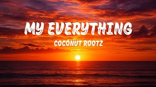 Coconut Rootz – My Everything (Lyrics)