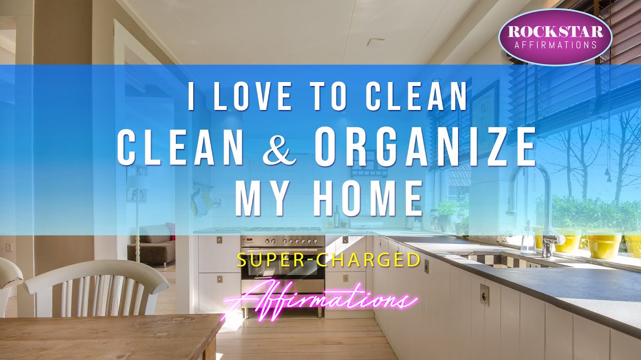 I Love to Clean & Organize My Home Affirmations to Repeat YouTube