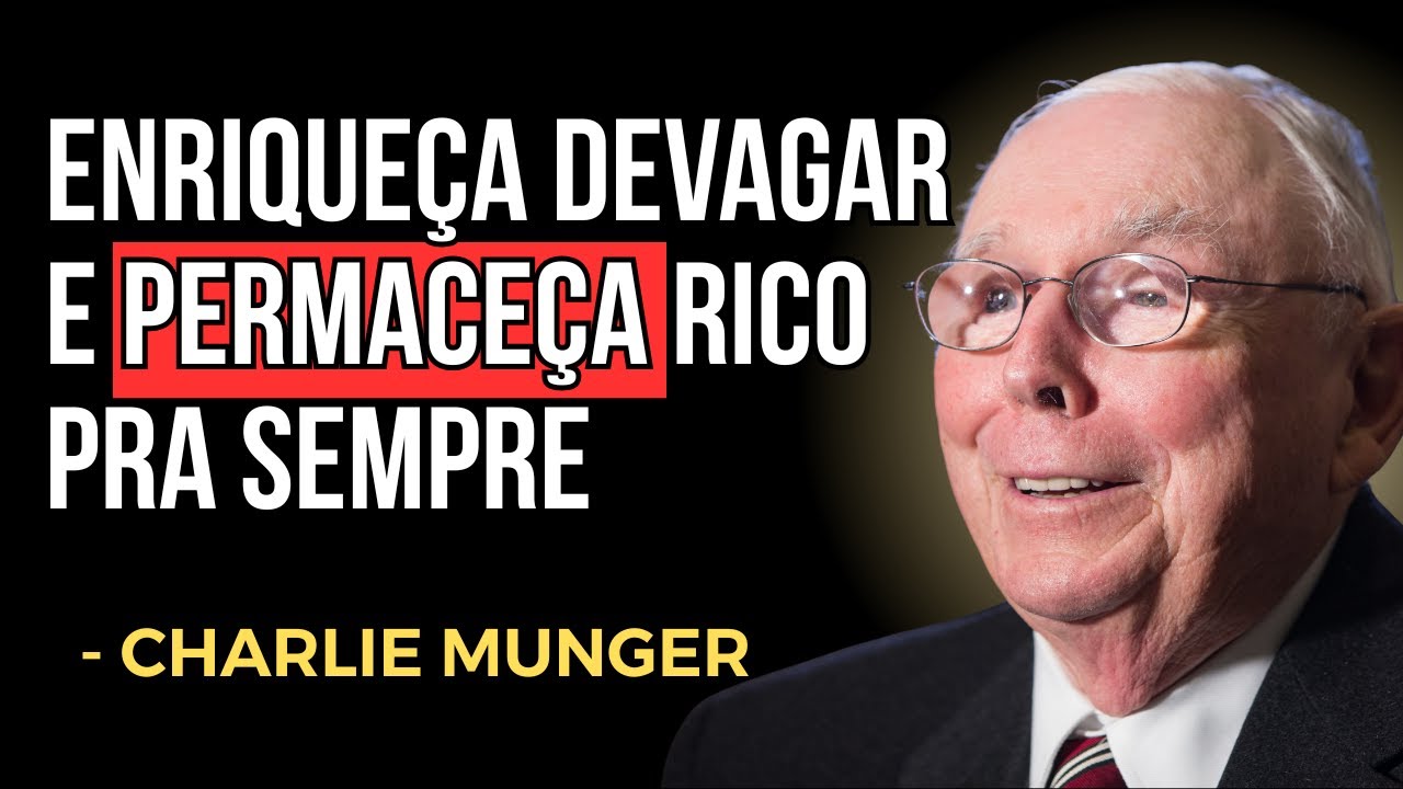 CHARLIE MUNGER: Enriqueça devagar, permaneça rico para sempre.