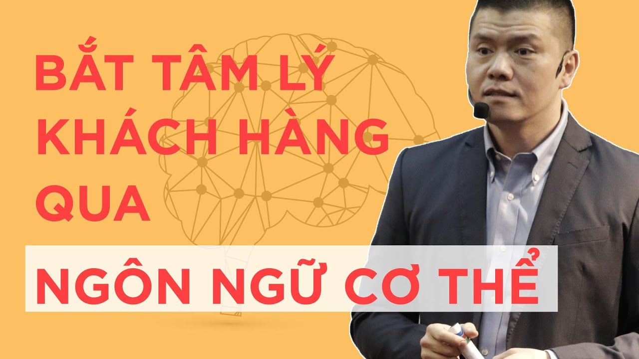 Nắm bắt tâm lý khách hàng qua ngôn ngữ cơ thể | Phạm... - youtube