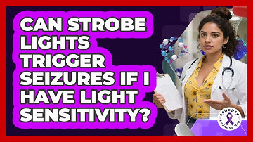 Can Strobe Lights Trigger Seizures If I Have Light Sensitivity? - Epilepsy Wellness Hub