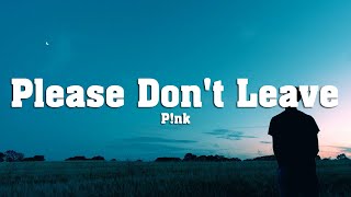 P!nk - Please Don't Leave Me (Lyrics)