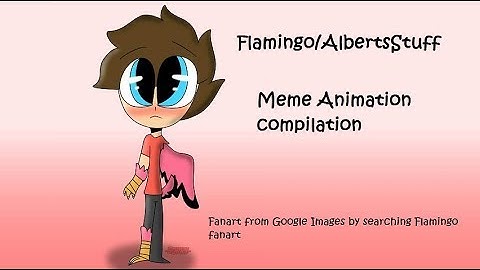 Flamingo/AlbertsStuff Animation Meme Compilation (Gore and Swear Warning!)