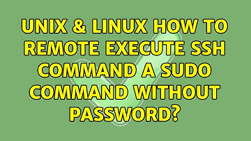Unix & Linux: How to remote execute ssh command a sudo command without password? (5 Solutions!!)