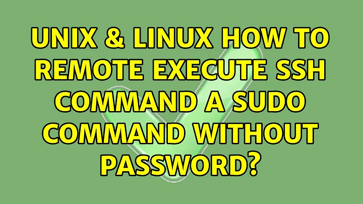 Unix & Linux: How to remote execute ssh command a sudo command without password? (5 Solutions!!)