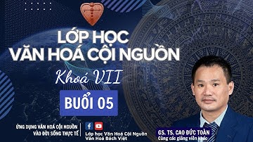 BUỔI 05 - KHOÁ VII - MẬT TẠNG CỘI NGUỒN - P1 - GV: GS. TS Cao Đức Toàn