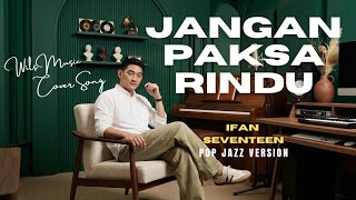 Jangan Paksa Rindu beda  Ifan Seventeen  Pop Jazz Version Cover By Wils 