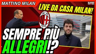 LIVE DA CASA MILAN: SEMPRE PIΓ ALLEGRI? | Mattino Milan