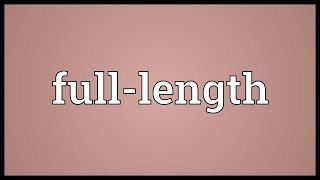 Full-length Meaning