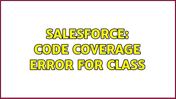 Salesforce: Code coverage error for class