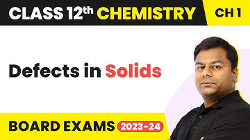 Defects in Solids - Solid State | Class 12 Chemistry Chapter 1 (2022-23)