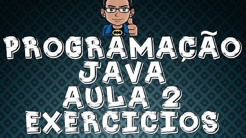 PROGRAMAÇÃO JAVA | AULA 2 | EXERCÍCIOS SEQUÊNCIA