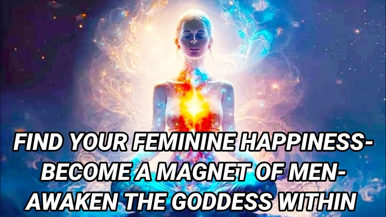 🎧Find Your Feminine Happiness - Become A Magnet Of Men - Awaken The ...