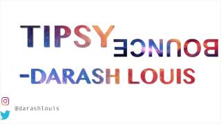 TIPSY BOUNCE- DARASH LOUIS