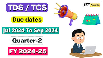 TDS/TCS Due Date for FY 2024-25 | TDS return Filing Due Date Q2 FY 2024-25 | TDS Due Date Quarter 2